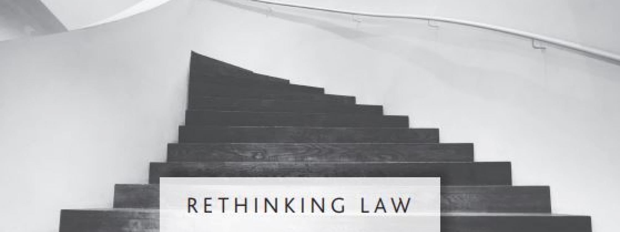 Black and white image of stairs with the words Rethinking Law